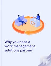 Why you need a work management solutions partner