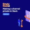 Making a channel private in Slack