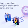 monday.com vs Jira: five things to know when comparing the two