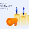 Five ways to use monday.com for marketing