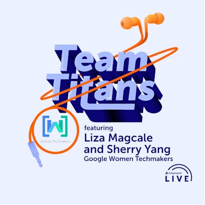 Team Titans cover artwork, featuring the Google Women Techmakers logo and the names of guests Liza Magcale and Sherry Yang