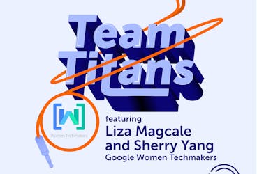 Team Titans cover artwork, featuring the Google Women Techmakers logo and the names of guests Liza Magcale and Sherry Yang