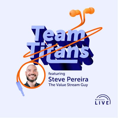 Episode art for Team Titans Season 3 Episode 2 featuring Steve Pereira, The Value Stream Guy