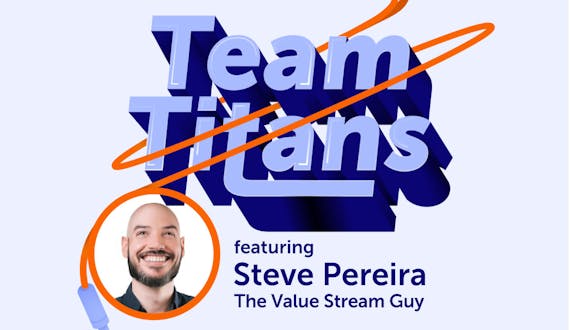 Episode art for Team Titans Season 3 Episode 2 featuring Steve Pereira, The Value Stream Guy