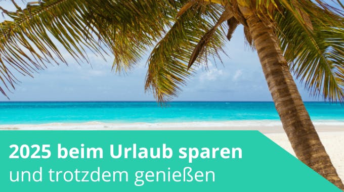 Sparen am, im und beim Urlaub