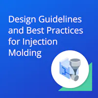 Design Guidelines and Best Practices for Injection Molding