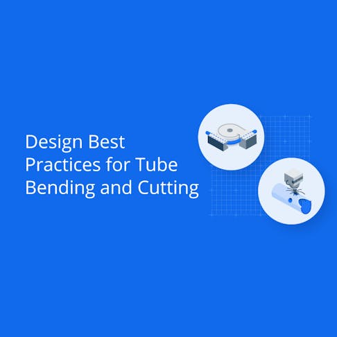 Design best practices for tube bending and cutting
