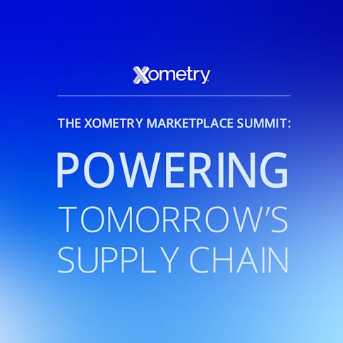 The Xometry Marketplace Summit: Powering Tomorrow's Supply Chain
