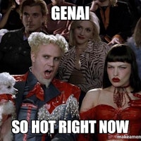 GenAI. So hot right now.