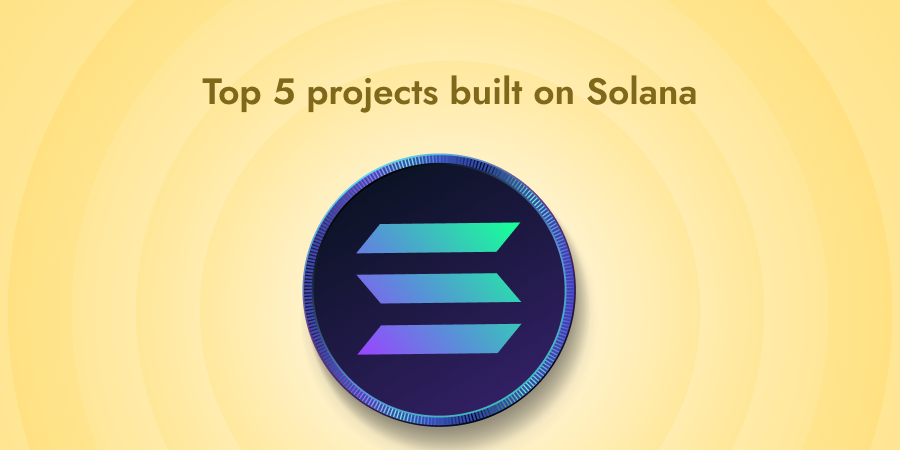 Top 5 Projects Built On Solana - Yellow Card Academy