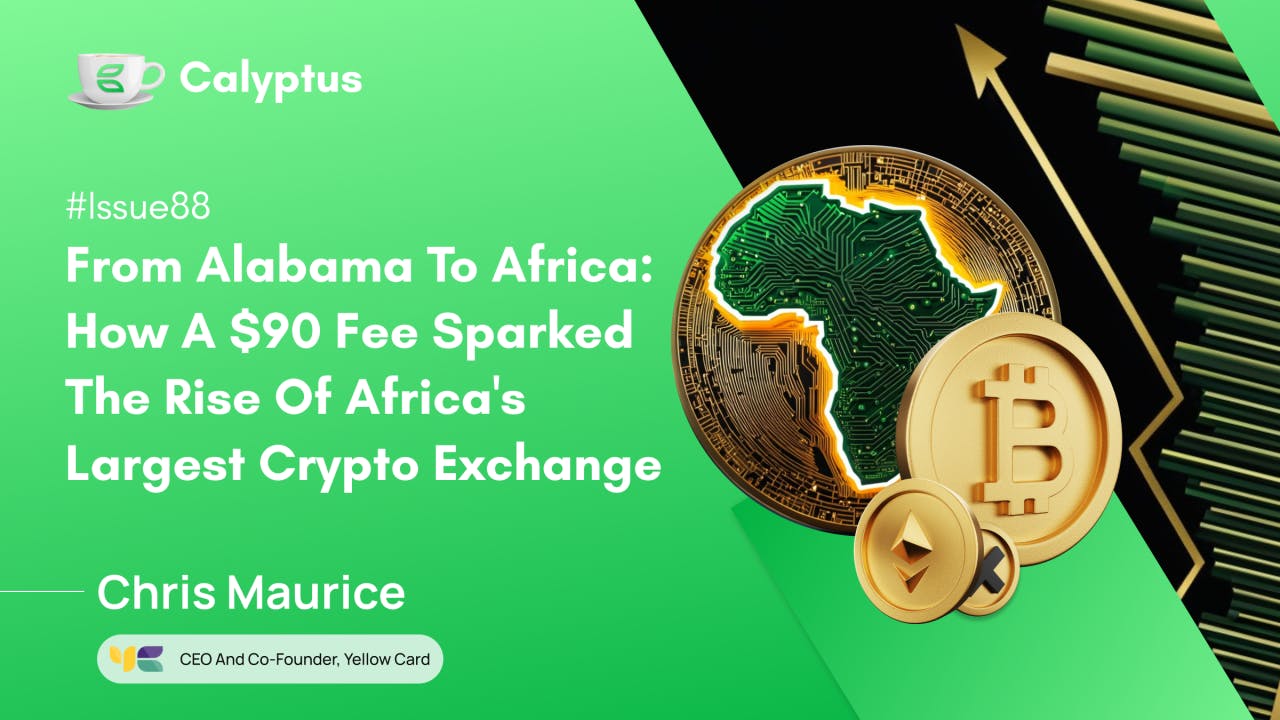 From Alabama to Africa: How a $90 Fee Sparked the Rise of Africa's Largest Crypto Exchange, Ft. Chris Maurice, Co-Founder, Yellow Card