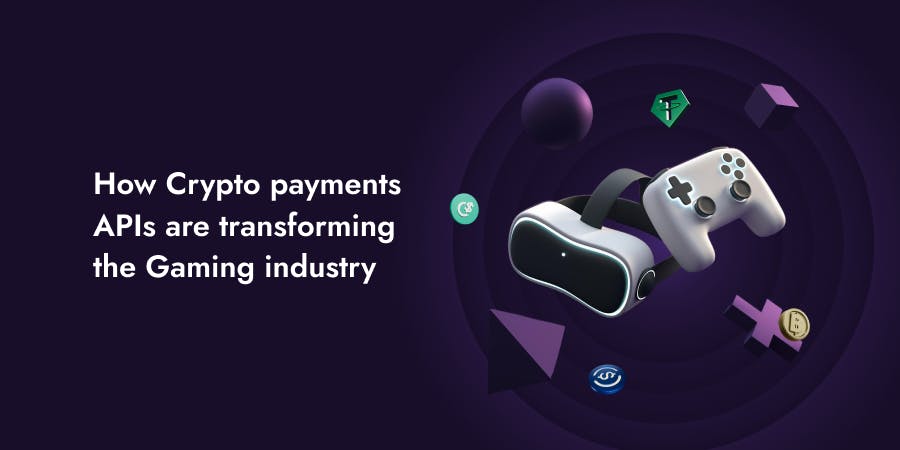 How Crypto payment APIs are transforming the Gaming industry