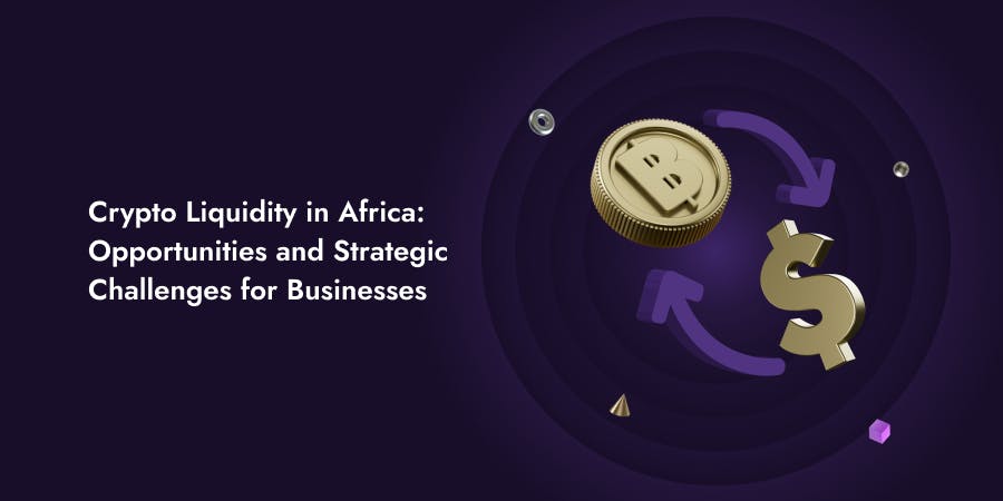 Crypto Liquidity in Africa: Opportunities and Strategic challenges for Businesses