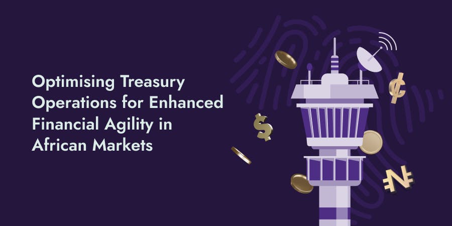 Optimising Treasury Operations for Enhanced Financial Agility in African Markets