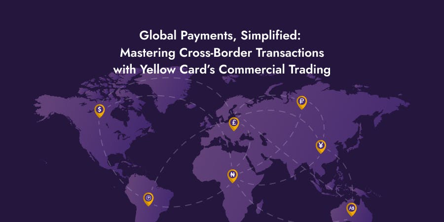 Global Payments, Simplified_  Mastering Cross-Border Transactions with Yellow Card’s Commercial Trading