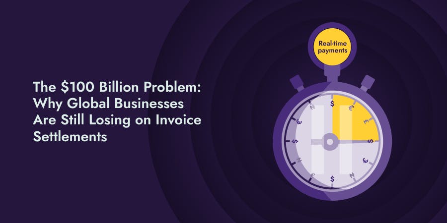 The $100 Billion Problem_ Why Global Businesses Are Still Losing on Invoice Settlements