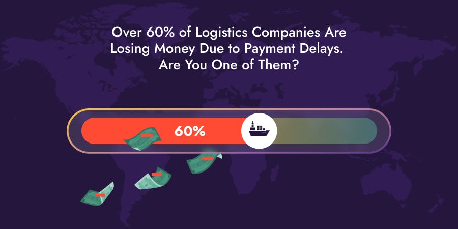 Over 60% of Logistics Companies Are Losing Money Due to Payment Delays. Are You One of Them?