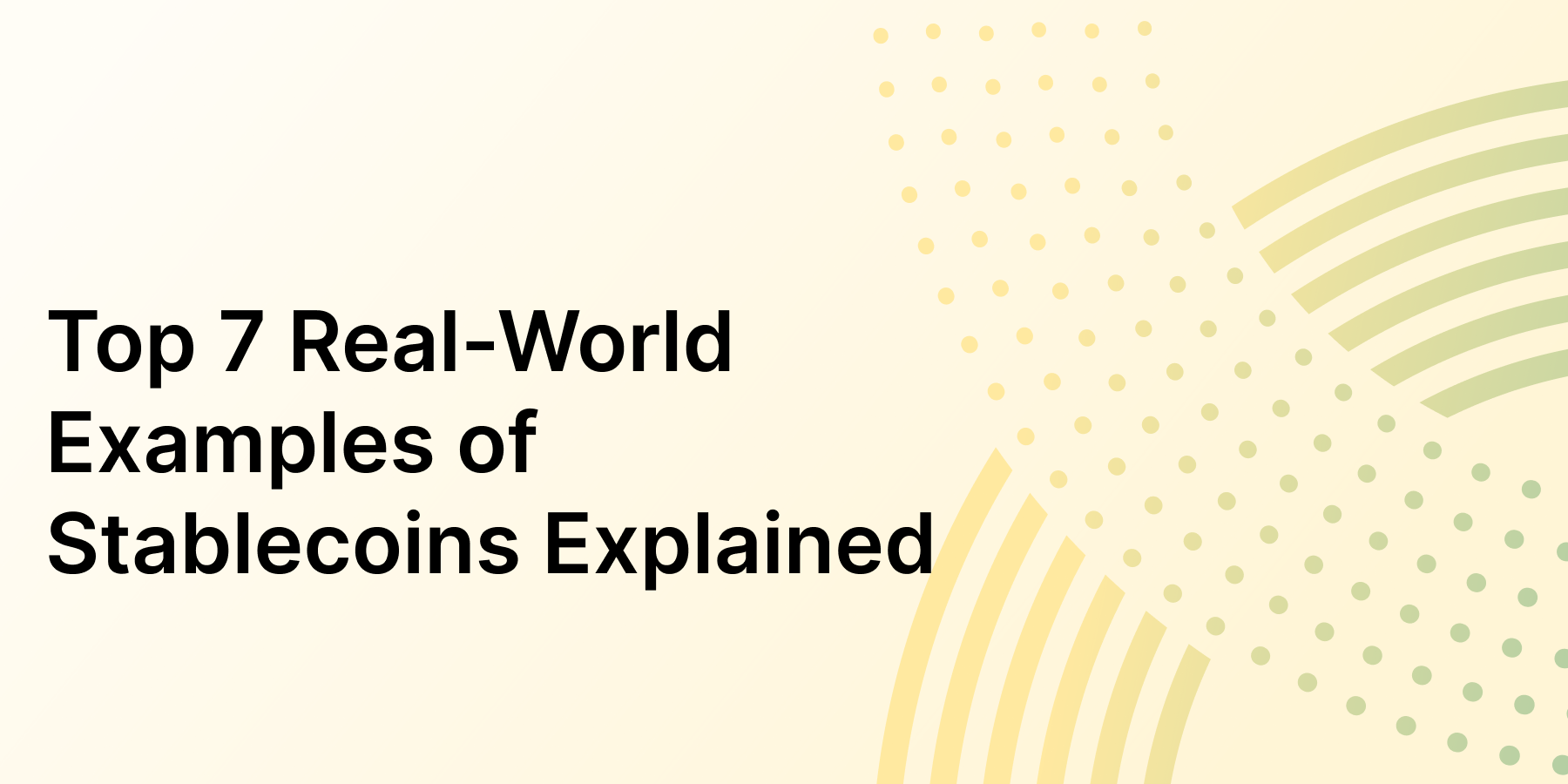 Top 7 Real-World Examples of Stablecoins Explained