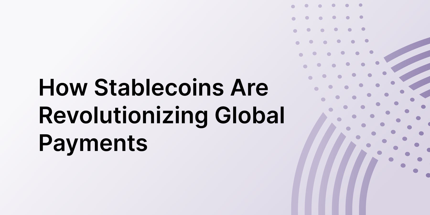 How Stablecoins Are Revolutionizing Global Payments