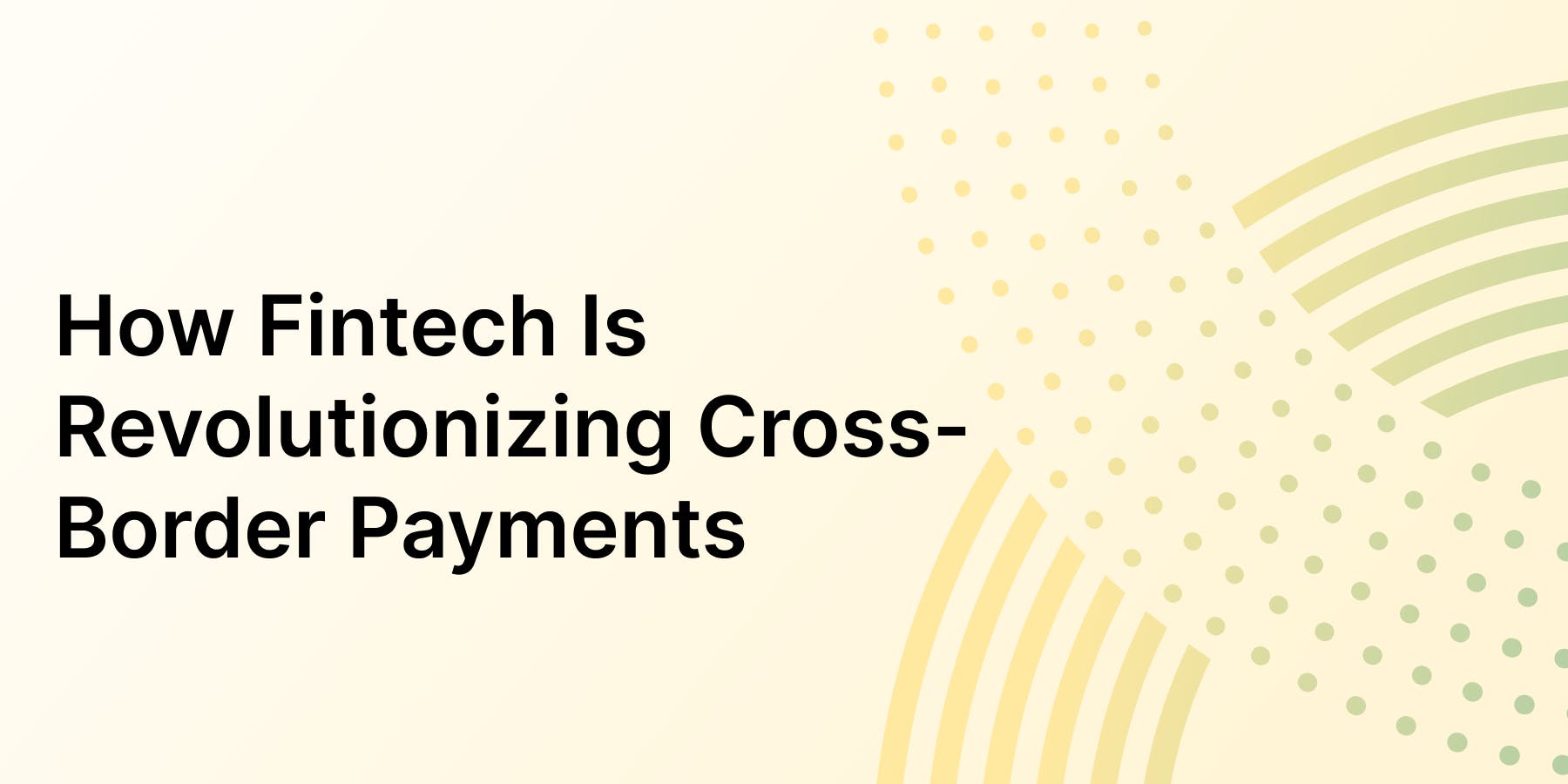 How Fintech Is Revolutionizing Cross-Border Payments-1