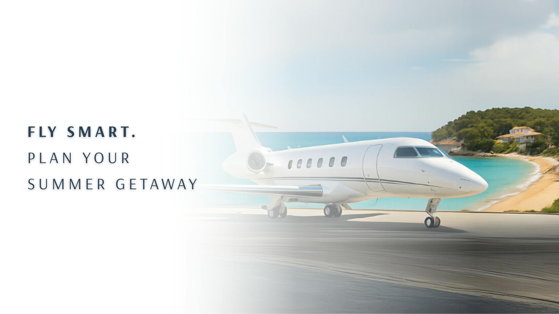 FLY SMART – Plan Your Summer Getaway