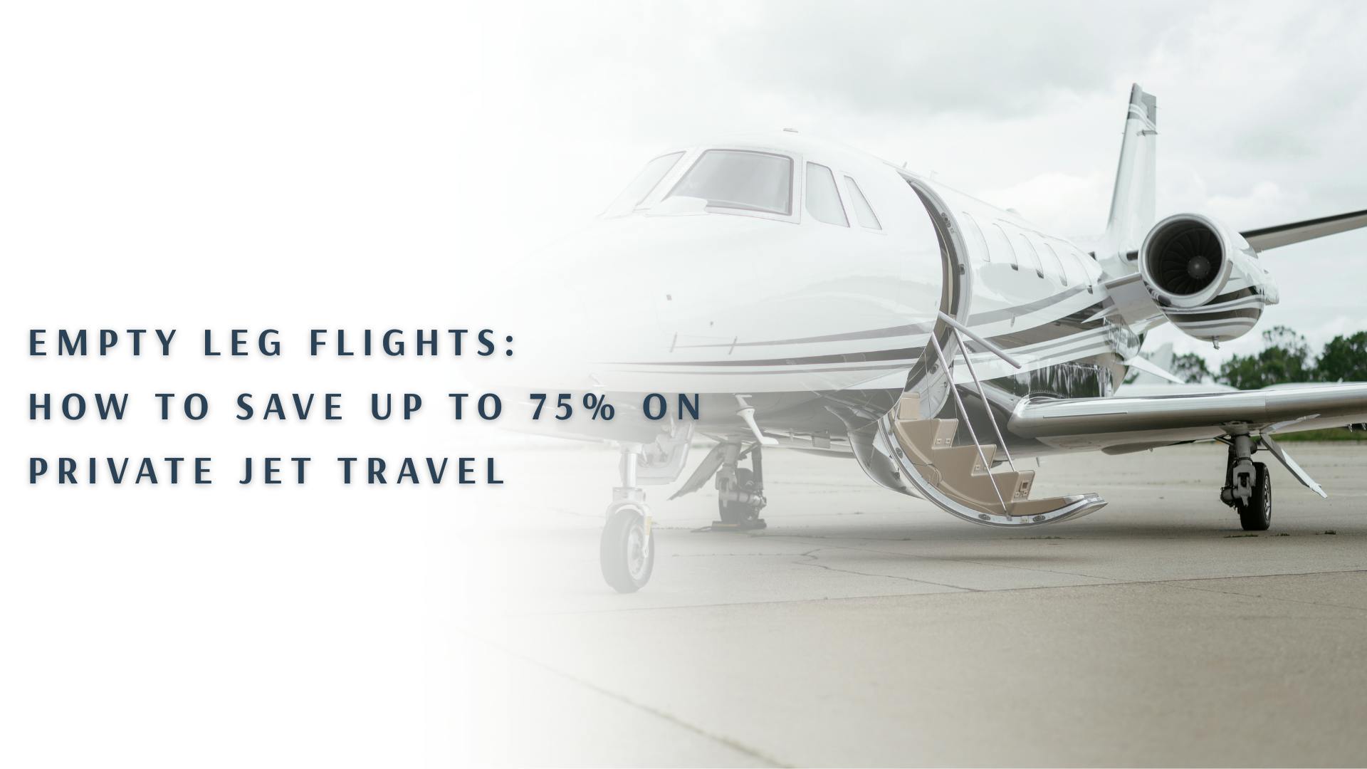 Empty Leg Flights: How to Save Up to 75% on Private Jet Travel