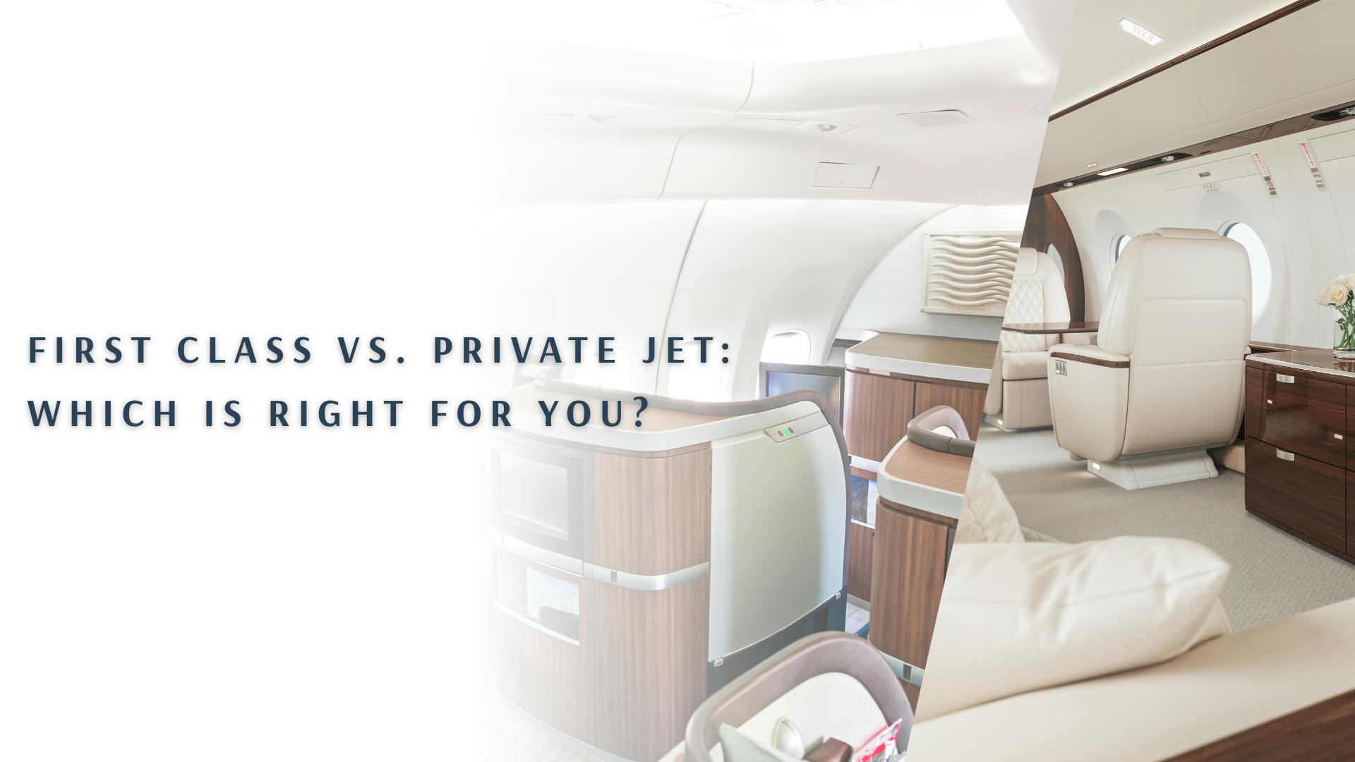 First Class vs. Private Jet Travel: Which Is Right for You?