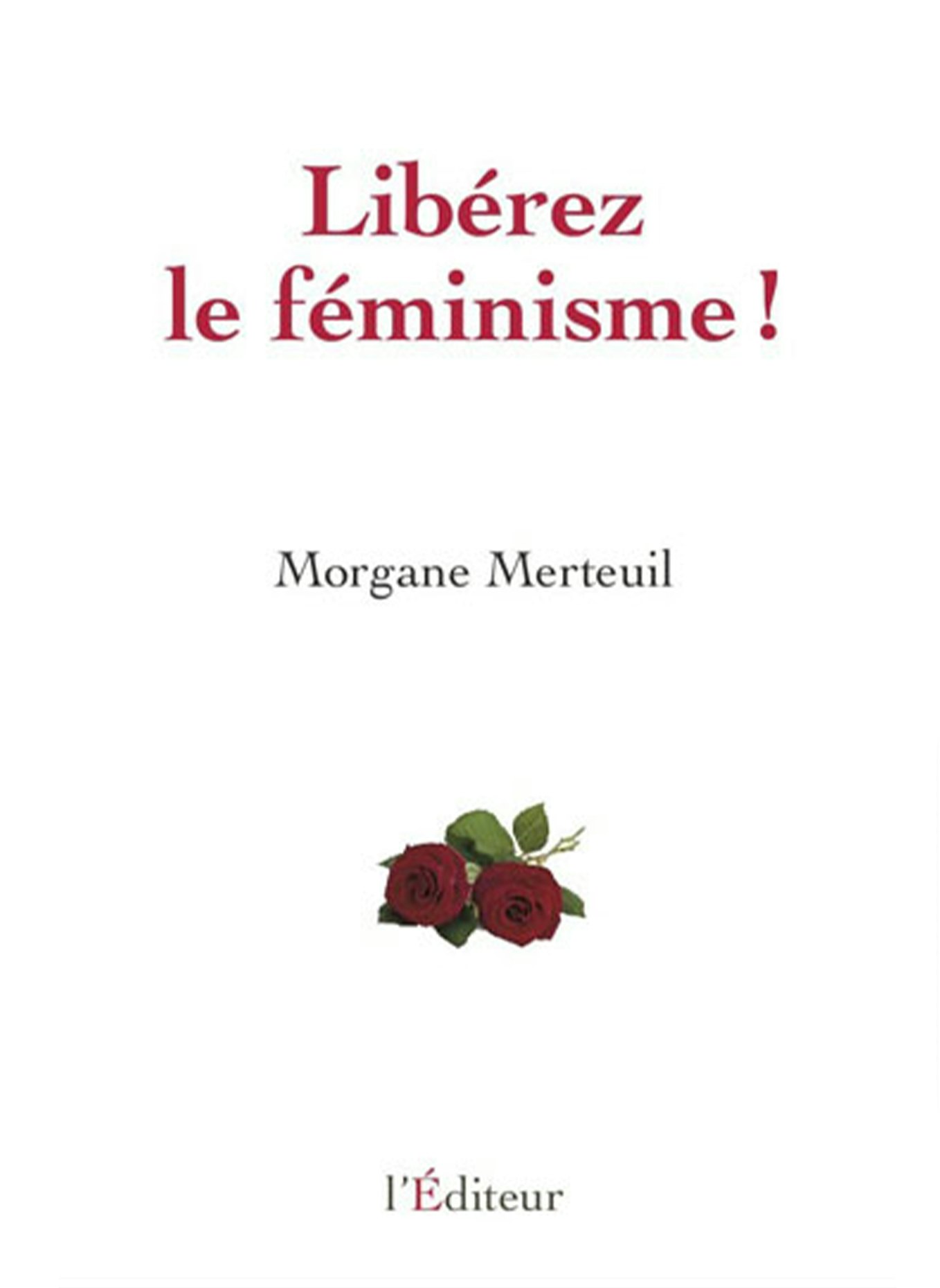 Libérez le féminisme - Morgane Merteuil