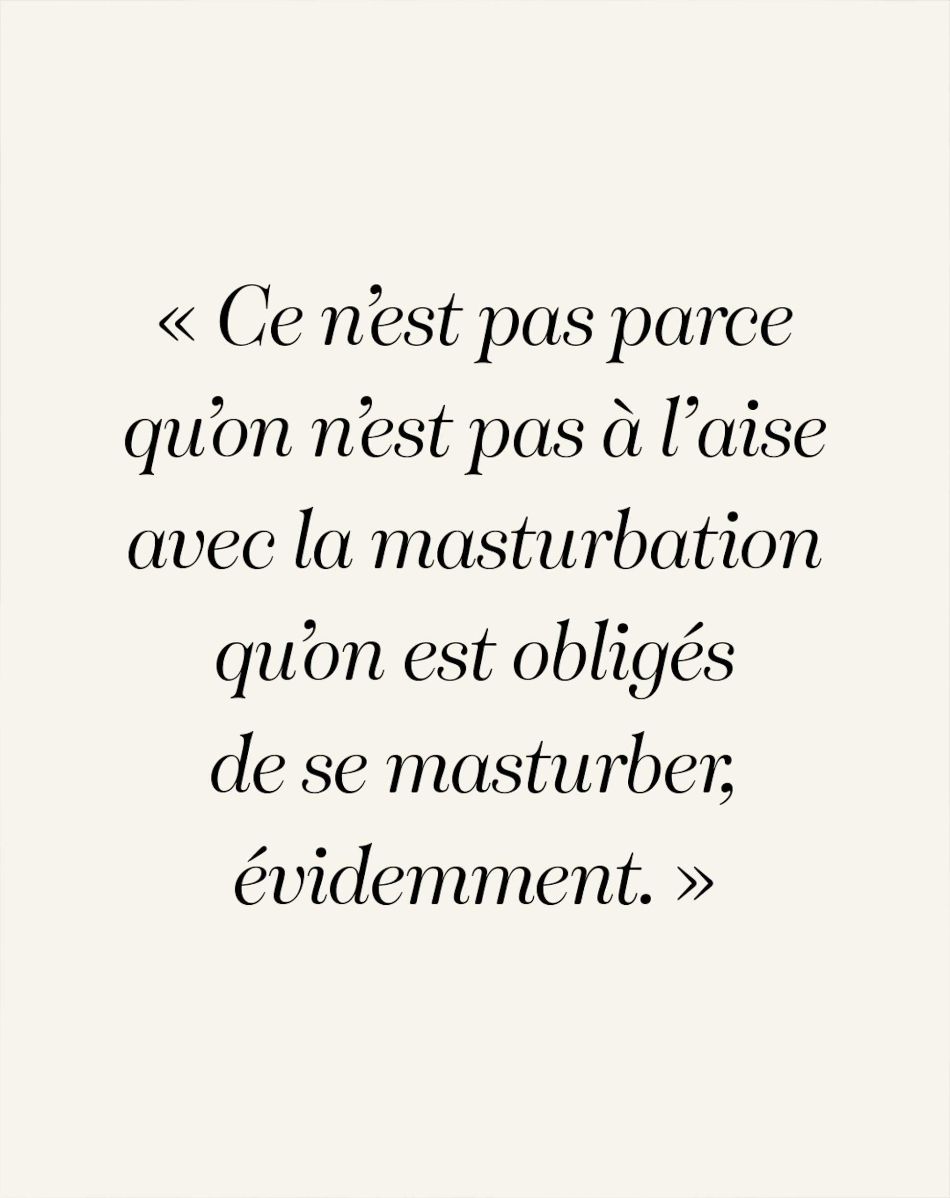 Ce n’est pas parce qu’on n’est pas à l’aise avec la masturbation qu’on est obligés de se masturber, évidemment