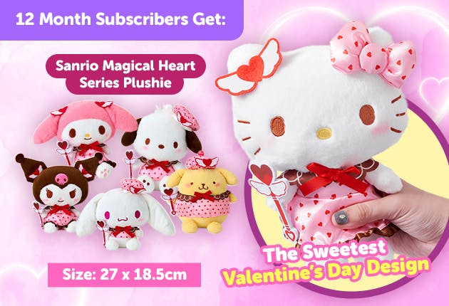 Subscribe to our 12-month plan for Japan-exclusive Sanrio Valentine's Day goodies for a FREE Sanrio Valentine's Day Round Plushie       


