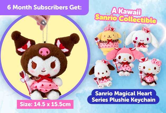 Subscribe to our 6-month plan for Japan-exclusive Sanrio Valentine's Day goodies for a FREE Sanrio Magical Heart Series Plushie Keychain   