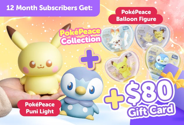 Subscribe to our 12-month plan for Japan-exclusive PokéPeace goodies for FREE!


