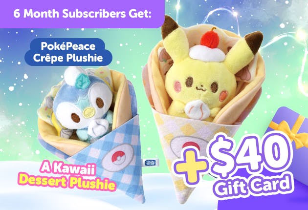 Subscribe to our 6-month plan for Japan-exclusive PokéPeace goodies for FREE!


