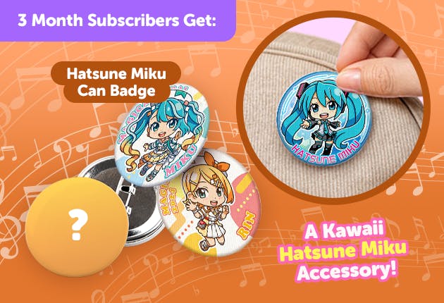 Subscribe to our 3-month Plan for Japan-exclusive Hatsune Miku goodies for FREE!
Hatsune Miku Pin Badge