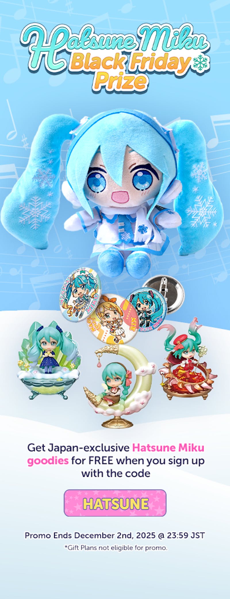 Sign up to YumeTwins with code HATSUNE for FREE Japan-exclusive Hatsune Miku goodies!