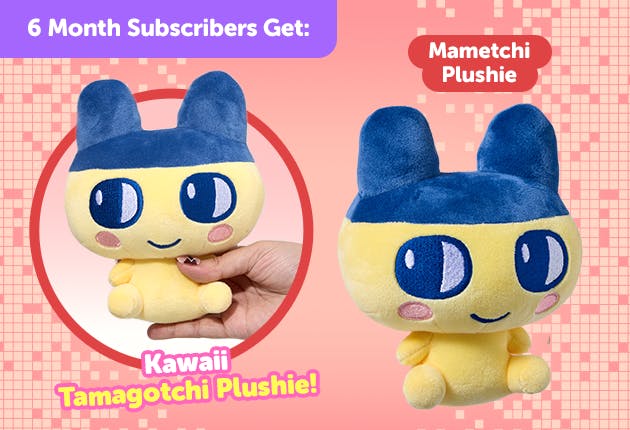 Subscribe to our 6-month plan for Japan-exclusive Tamagotchi goodies for FREE Mametchi Plushie