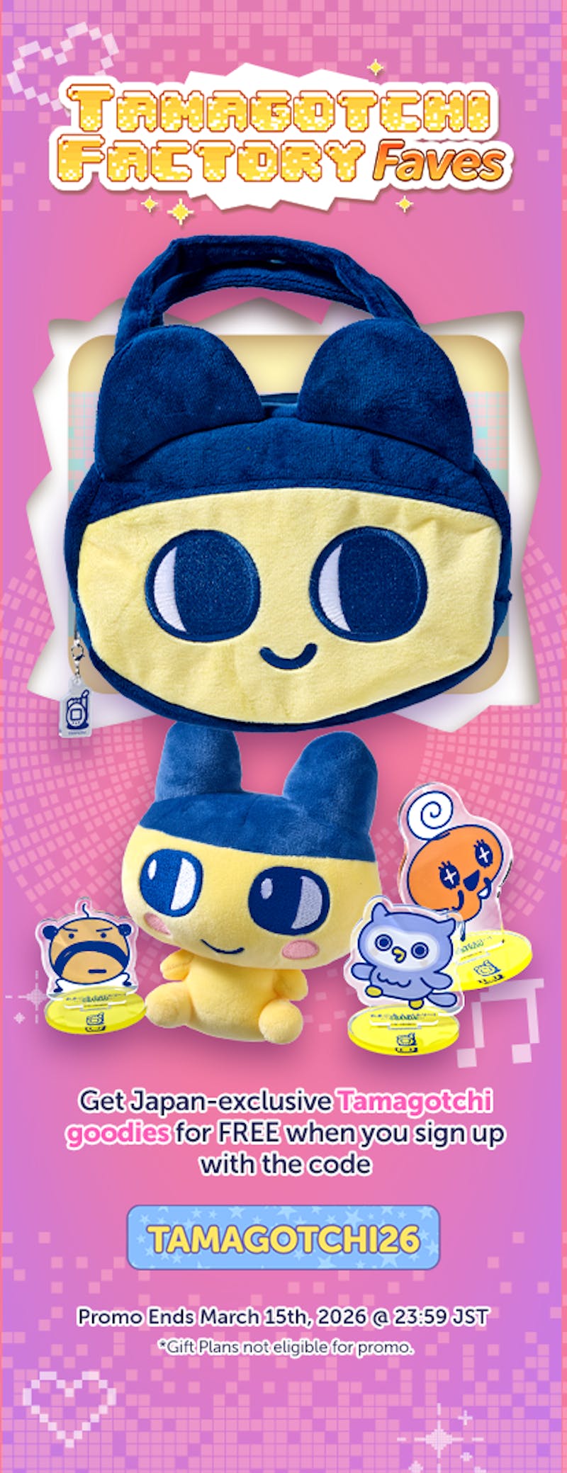 Get Japan-exclusive Tamagotchi goodies for FREE when you sign up with the code: TAMAGOTCHI26