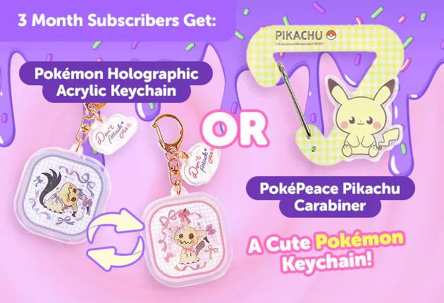 Subscribe to our 3-month plan for Japan-exclusive Pokemon goodies for FREE Pikachu Acrylic Carabiner or Holographic Keychain