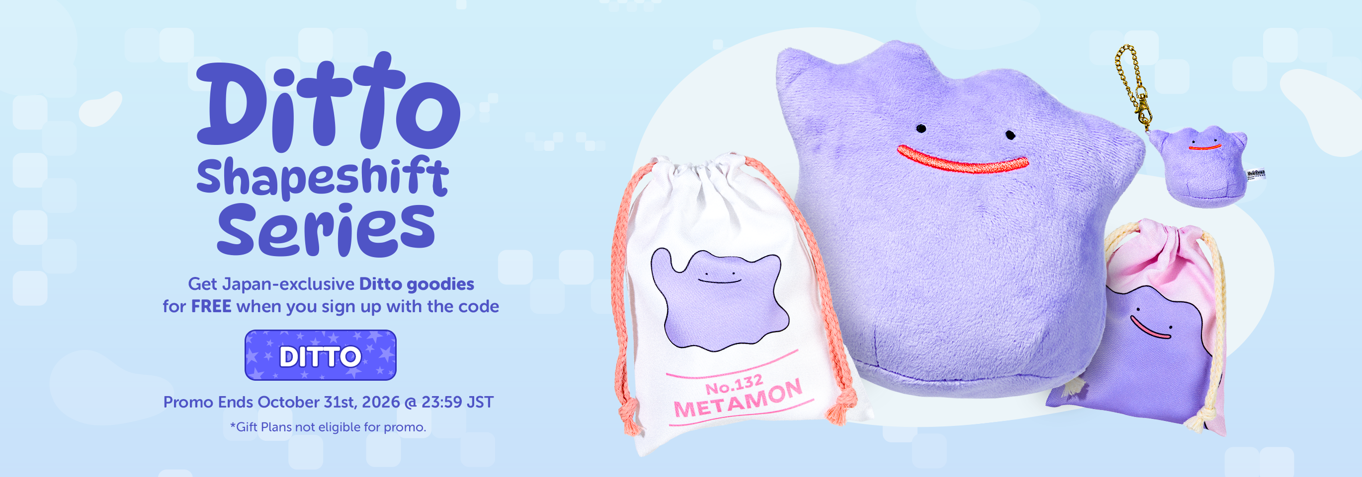 Sign up to YumeTwins with code DITTO for FREE Japan-exclusive Ditto goodies!