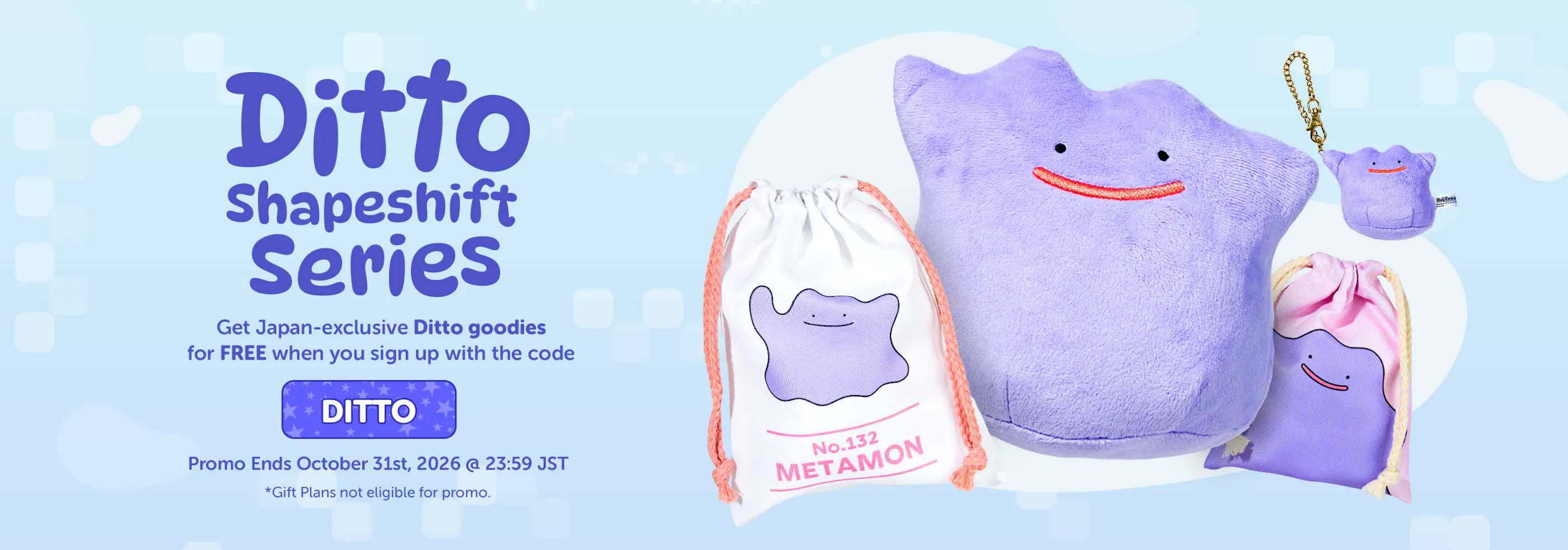 Sign up to YumeTwins with code DITTO for FREE Japan-exclusive Ditto goodies!