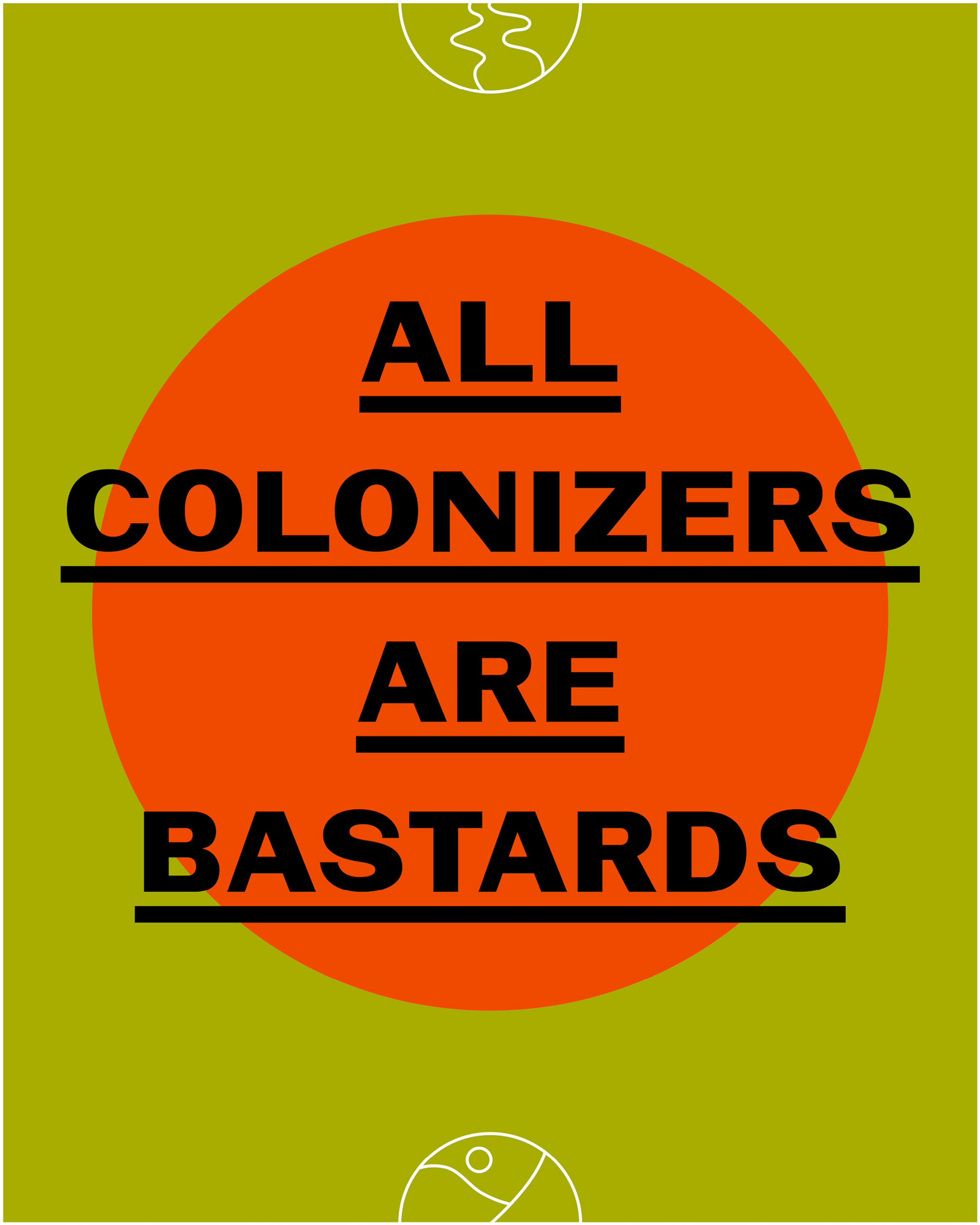 Poster shows the words ALL COLONIZERS ARE BASTARDS in underlined black text on a red-orange circle on a green background.