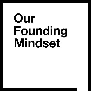 Our Founding Mindset
