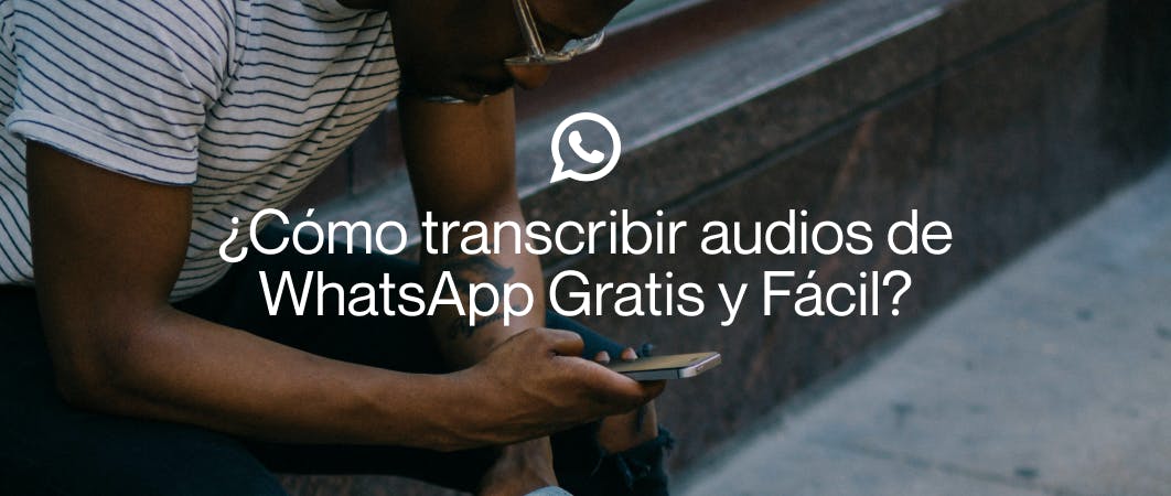 Blog - ¿Cómo transcribir audios de WhatsApp Gratis y Fácil?