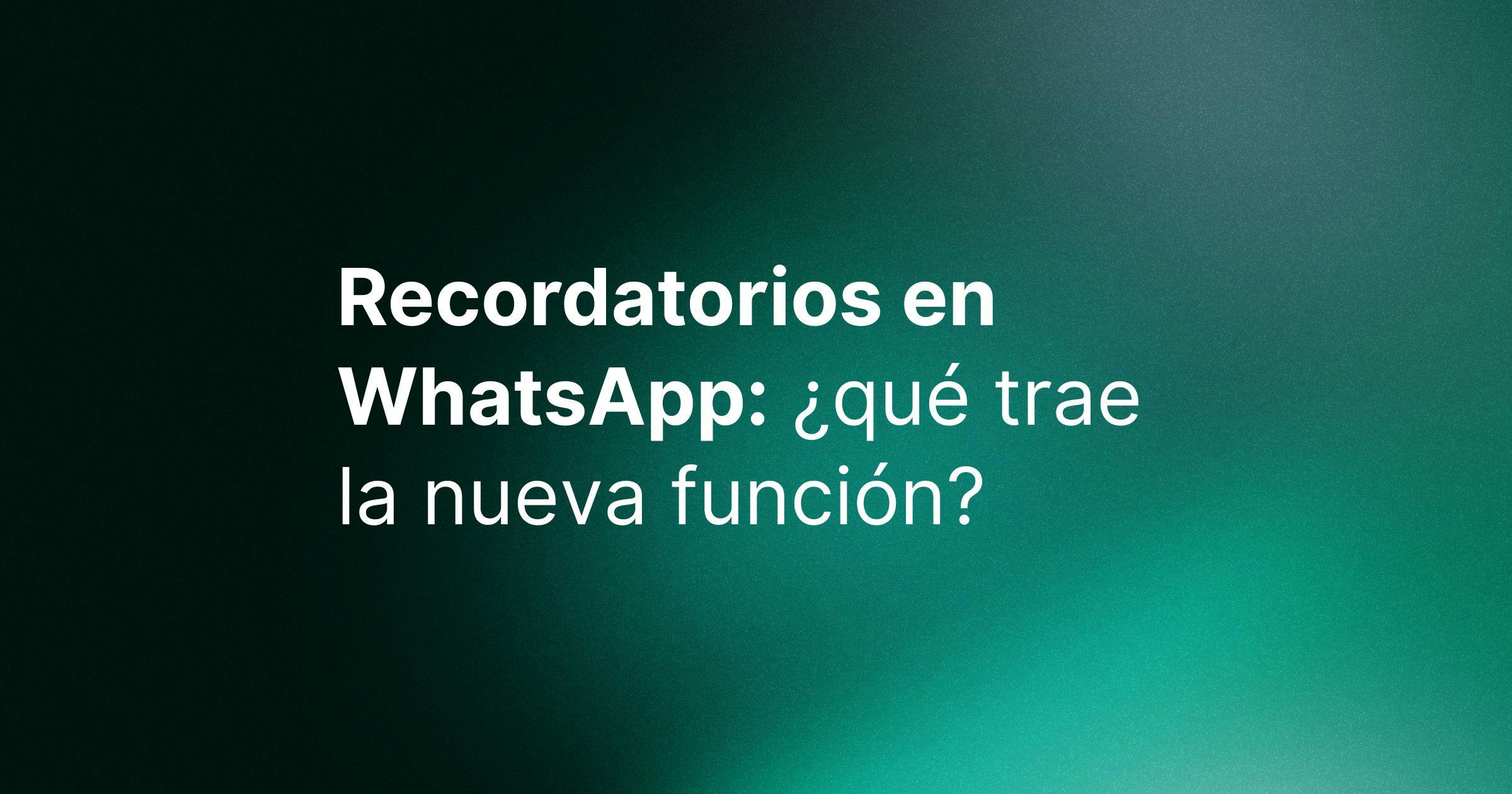 Recordatorios en WhatsApp: ¿qué trae la nueva función?