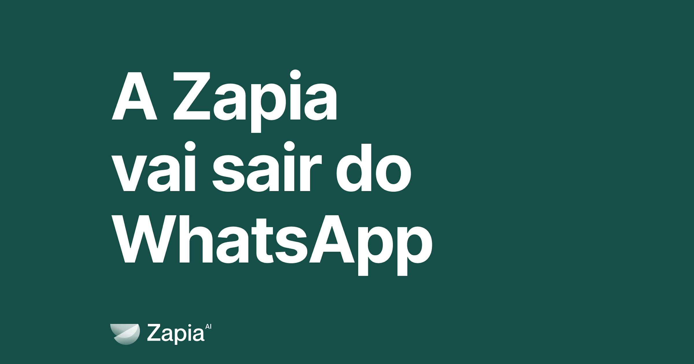 Preview Por que a Zapia está saindo do WhatsApp e o que isso significa pra você image