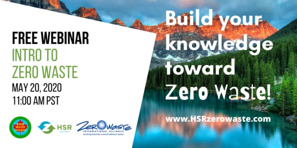 Build your knowledge toward zero waste. Free webinar to zero waste on May 20, 2020 at 11:00 AM PST.