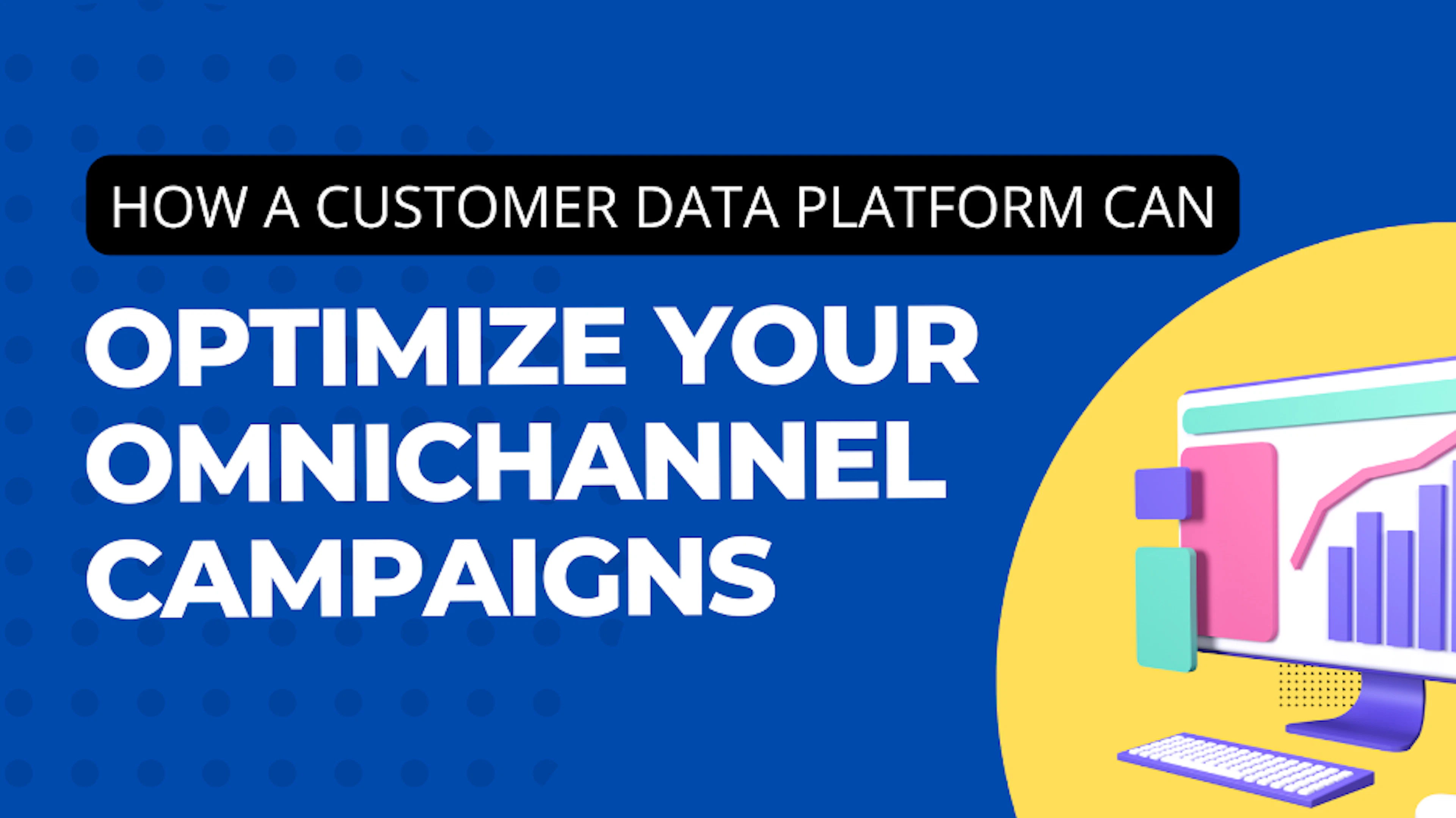 4 Ways to Optimise Omnichannel Marketing Campaigns